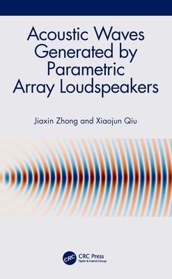 Acoustic Waves Generated by Parametric Array Loudspeakers - Zhong, Jiaxin, and Qiu, Xiaojun