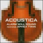 Acoustica: Alarm Will Sound Performs Aphex Twin