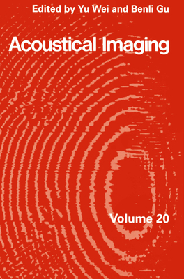 Acoustical Imaging 20 - Yu, Wei-Wen (Editor), and Yu Wei, Wei (Editor), and Benli Gu, Gu (Editor)