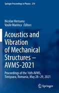Acoustics and Vibration of Mechanical Structures - AVMS-2021: Proceedings of the 16th AVMS, Timisoara, Romania, May 28-29, 2021