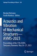 Acoustics and Vibration of Mechanical Structures-AVMS-2023: Proceedings of the 17th AVMS, Timisoara, Romania, May 26-27, 2023