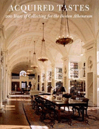 Acquired Tastes: 200 Years of Collecting for the Boston Athenaeum