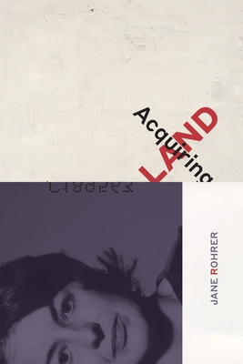 Acquiring Land: Late Poems - Rohrer, Jane, and Kasdorf, Julia Spicher (Editor), and Gundy, Jeff (Editor)