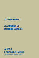 Acquisition of Defense Systems - J Przemieniecki, and Przemieniecki, J S (Editor)