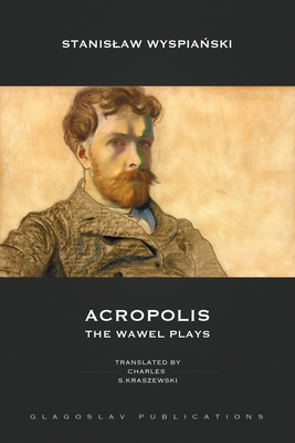 Acropolis: The Wawel Plays - WyspiaDski, Stanislaw, and Kraszewski, Charles S (Translated by)