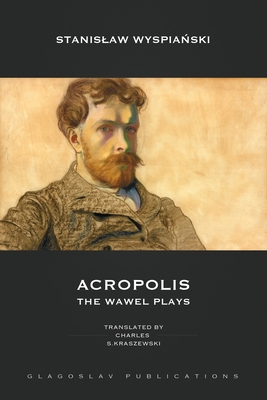 Acropolis: The Wawel Plays - Wyspia ski, Stanislaw, and Kraszewski, Charles S (Translated by)