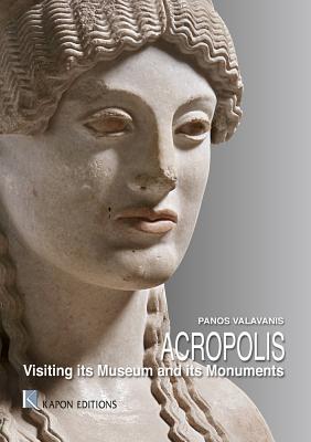 Acropolis: Visiting Its Museum and Its Monuments - Panos, Valavanis