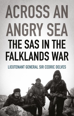 Across an Angry Sea: The SAS in the Falklands War: The SAS in the Falklands War - Delves, Cedric