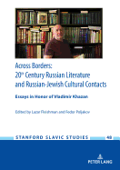 Across Borders: Essays in 20th Century Russian Literature and Russian-Jewish Cultural Contacts. in Honor of Vladimir Khazan