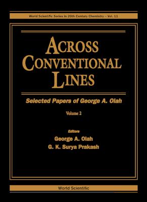 Across Conventional Lines: Selected Papers of George a Olah (in 2 Volumes) - Olah, George A (Editor), and Prakash, G K Surya (Editor)