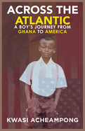 Across the Atlantic: A Boy's Journey from Ghana to America