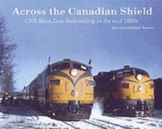 Across the Canadian Shield: Cnr Main Line Railroading in the Mid 1950s