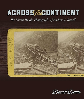 Across the Continent: The Union Pacific Photographs of Andrew Joseph Russell - Davis, Daniel, MD