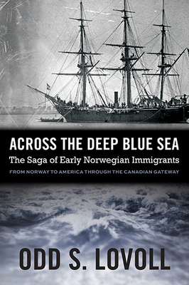 Across the Deep Blue Sea: The Saga of Early Norwegian Immigrants - Lovoll, Odd S