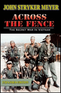 Across the Fence-the Secret War in Vietnam: Expanded Edition - John Stryker Meyer