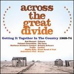 Across the Great Divide: Getting It Together in the Country 1968-1974