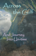 Across the Gulf and Journey Into Un-Time