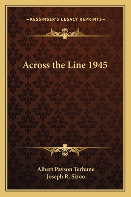 Across the Line 1945 - Terhune, Albert Payson, and Sizoo, Joseph R (Foreword by)