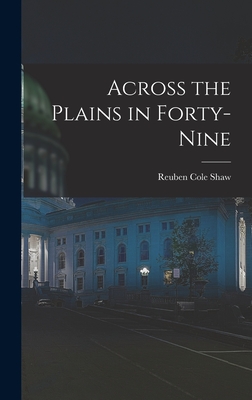 Across the Plains in Forty-nine - Shaw, Reuben Cole