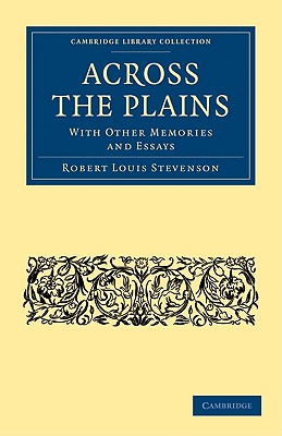 Across the Plains: With other Memories and Essays - Stevenson, Robert Louis