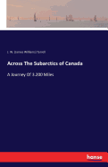Across The Subarctics of Canada: A Journey Of 3.200 Miles