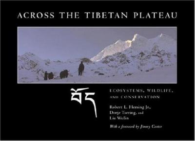 Across the Tibetan Plateau: Ecosystems, Wildlife, & Conservation - Fleming, Robert L, and Tsering, Dorje, and Wulin, Liu