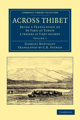 Across Thibet: Being a Translation of De Paris au Tonkin  travers le Tibet inconnu - Bonvalot, Gabriel, and Pitman, C. B. (Translated by)