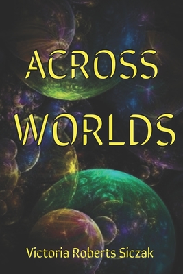 Across Worlds - Roberts Siczak, Victoria