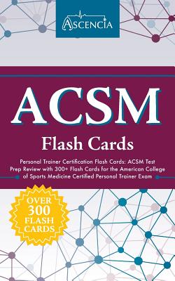 ACSM Personal Trainer Certification Flash Cards: ACSM Test Prep Review with 300+ Flash Cards for the American College of Sports Medicine Certified Personal Trainer Exam - Acsm Personal Trainer Exam Prep Team, and Ascencia Test Prep