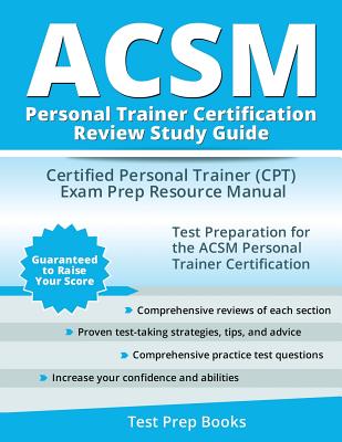 ACSM Personal Trainer Certification Review Study Guide: Certified Personal Trainer (CPT) Exam Prep Resource Manual - Acsm Cpt Exam Prep Team