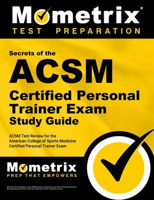 ACSM Personal Trainer Exam Secrets Study Guide: ACSM Test Review for the American College of Sports Medicine Personal Trainer Exam - Mometrix Personal Trainer Certification Test Team (Editor)