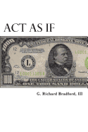 Act As If: Question Everything, Set Life Goals, Achieve. What are you waiting for?