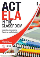 ACT ELA in the Classroom: Integrating Assessments, Standards, and Instruction
