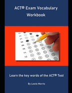 ACT Exam Vocabulary Workbook: Learn the key words of the ACT Test