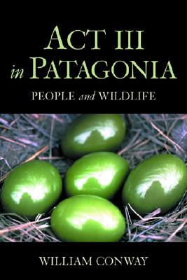 ACT III in Patagonia: People and Wildlife - Conway, William