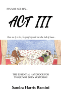 ACT III: The Essential Handbook for Those Not Born Yesterday