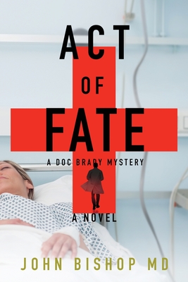 Act of Fate: A Medical Thriller - Bishop, John