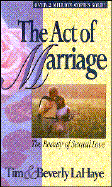 Act of Marriage: The Beauty of Married Love - LaHaye, Tim, Dr., and LaHaye, Beverly