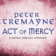 Act of Mercy (Sister Fidelma Mysteries Book 8): A page-turning Celtic mystery filled with chilling twists
