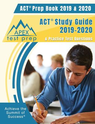 ACT Prep Book 2019 & 2020: ACT Study Guide 2019-2020 & Practice Test Questions - Apex Test Prep
