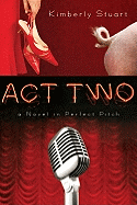 Act Two: A Novel in Perfect Pitch - Stuart, Kimberly