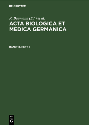 ACTA Biologica Et Medica Germanica. Band 18, Heft 1 - Baumann, R (Editor), and Dutz, H (Editor), and Graffi, A (Editor)