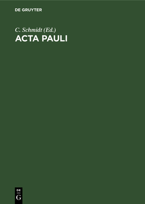 ACTA Pauli: Aus Der Heidelberger Koptischen Papyrushandschrift Nr. 1 - Schmidt, C (Editor)