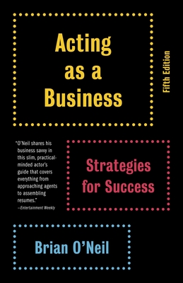 Acting as a Business: Strategies for Success - O'Neil, Brian