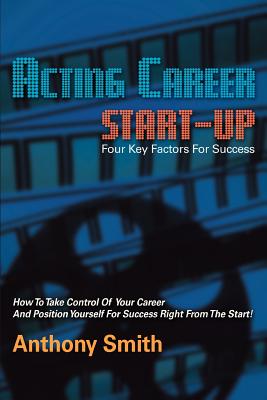 Acting Career Start-Up - Smith, Anthony L