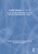 Acting Chinese: An Intermediate-Advanced Course in Discourse and Behavioral Culture