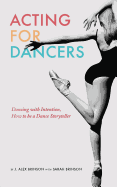 Acting for Dancers: Dancing with Intention, How to Be a Dance Storyteller!