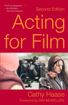 Acting for Film (Second Edition) - Haase, Cathy, and McKellen, Ian (Foreword by)