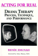 Acting for Real: Drama Therapy Process, Technique, and Performance