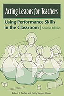 Acting Lessons for Teachers: Using Performance Skills in the Classroom - Tauber, Robert T, and Mester, Cathy S